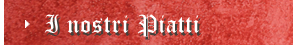 I nostri Piatti